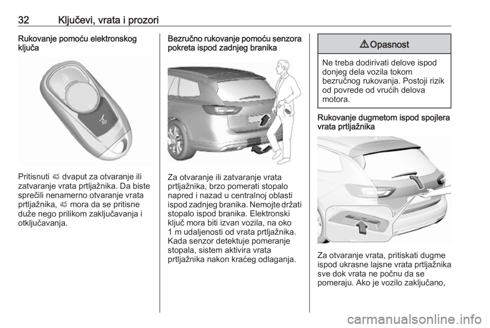 OPEL INSIGNIA BREAK 2020  Uputstvo za upotrebu (in Serbian) 32Ključevi, vrata i prozoriRukovanje pomoću elektronskog
ključa
Pritisnuti  X dvaput za otvaranje ili
zatvaranje vrata prtljažnika. Da biste
sprečili nenamerno otvaranje vrata
prtljažnika,  X mo