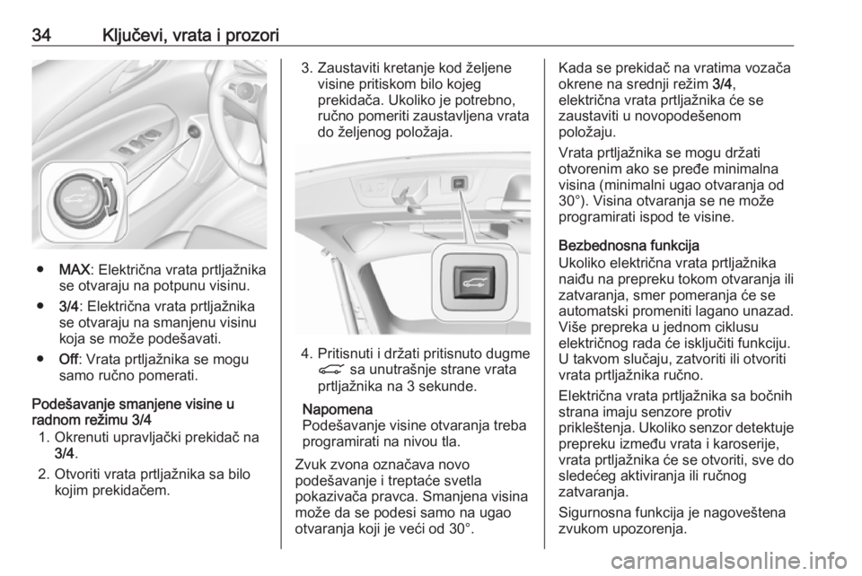 OPEL INSIGNIA BREAK 2020  Uputstvo za upotrebu (in Serbian) 34Ključevi, vrata i prozori
●MAX : Električna vrata prtljažnika
se otvaraju na potpunu visinu.
● 3/4: Električna vrata prtljažnika
se otvaraju na smanjenu visinu
koja se može podešavati.
�