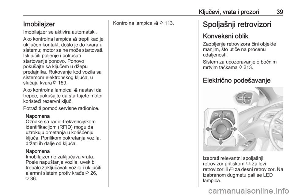 OPEL INSIGNIA BREAK 2020  Uputstvo za upotrebu (in Serbian) Ključevi, vrata i prozori39ImobilajzerImobilajzer se aktivira automatski.
Ako kontrolna lampica  d trepti kad je
uključen kontakt, došlo je do kvara u
sistemu; motor se ne može startovati. Isklju�