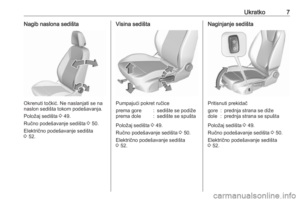 OPEL INSIGNIA BREAK 2020  Uputstvo za upotrebu (in Serbian) Ukratko7Nagib naslona sedišta
Okrenuti točkić. Ne naslanjati se na
naslon sedišta tokom podešavanja.
Položaj sedišta  3 49.
Ručno podešavanje sedišta  3 50.
Električno podešavanje sedišta