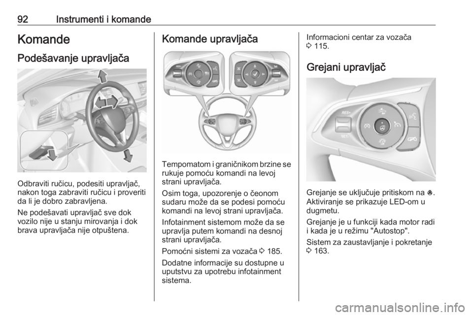 OPEL INSIGNIA BREAK 2020  Uputstvo za upotrebu (in Serbian) 92Instrumenti i komandeKomandePodešavanje upravljača
Odbraviti ručicu, podesiti upravljač,
nakon toga zabraviti ručicu i proveriti
da li je dobro zabravljena.
Ne podešavati upravljač sve dok
vo