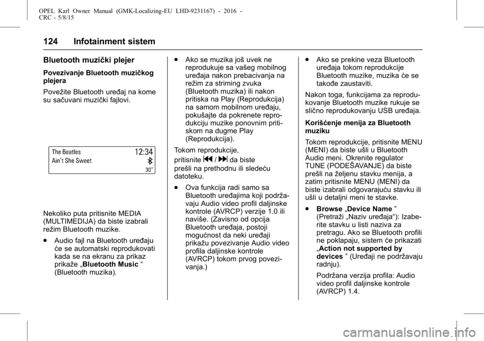 OPEL KARL 2015.75  Uputstvo za upotrebu (in Serbian) OPEL Karl Owner Manual (GMK-Localizing-EU LHD-9231167) - 2016 -
CRC - 5/8/15
124 Infotainment sistem
Bluetooth muzički plejer
Povezivanje Bluetooth muzičkog
plejera
Povežite Bluetooth uređaj na ko