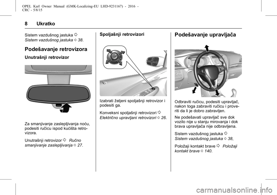 OPEL KARL 2015.75  Uputstvo za upotrebu (in Serbian) OPEL Karl Owner Manual (GMK-Localizing-EU LHD-9231167) - 2016 -
CRC - 5/8/15
8 Ukratko
Sistem vazdušnog jastuka0
Sistem vazdušnog jastuka038.
Podešavanje retrovizora
Unutrašnji retrovizor
Za smanj