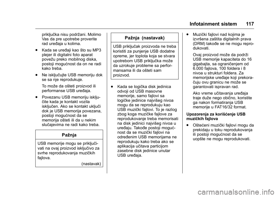 OPEL KARL 2016 Uputstvo za upotrebu (in Serbian) OPEL Karl Owner Manual (GMK-Localizing-EU LHD-9231167) - 2016 -
CRC - 9/9/15
Infotainment sistem 117
priključka nisu podržani. Molimo
Vas da pre upotrebe proverite
rad uređaja u kolima.
. Kada se u OPEL KARL 2016 Uputstvo za upotrebu (in Serbian) OPEL Karl Owner Manual (GMK-Localizing-EU LHD-9231167) - 2016 -
CRC - 9/9/15
Infotainment sistem 117
priključka nisu podržani. Molimo
Vas da pre upotrebe proverite
rad uređaja u kolima.
. Kada se u