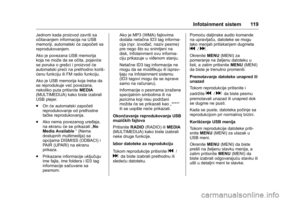 OPEL KARL 2016 Uputstvo za upotrebu (in Serbian) OPEL Karl Owner Manual (GMK-Localizing-EU LHD-9231167) - 2016 -
CRC - 9/9/15
Infotainment sistem 119
Jednom kada proizvod završi sa
očitavanjem informacija na USB
memoriji, automatskiće započeti s OPEL KARL 2016 Uputstvo za upotrebu (in Serbian) OPEL Karl Owner Manual (GMK-Localizing-EU LHD-9231167) - 2016 -
CRC - 9/9/15
Infotainment sistem 119
Jednom kada proizvod završi sa
očitavanjem informacija na USB
memoriji, automatskiće započeti s