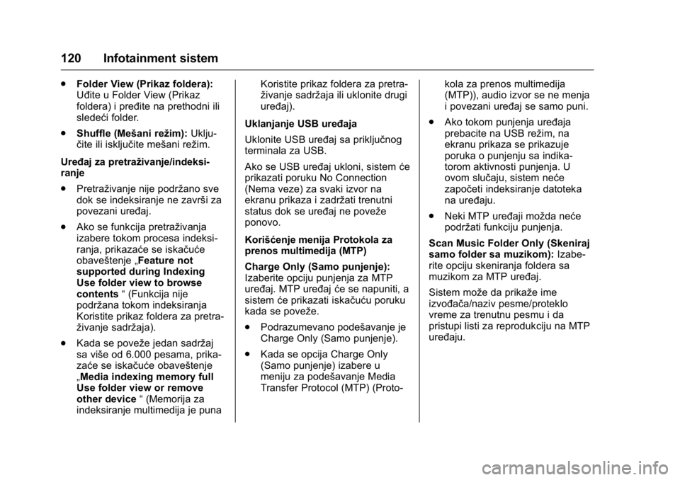 OPEL KARL 2016  Uputstvo za upotrebu (in Serbian) OPEL Karl Owner Manual (GMK-Localizing-EU LHD-9231167) - 2016 -
CRC - 9/9/15
120 Infotainment sistem
.Folder View (Prikaz foldera):
Uđite u Folder View (Prikaz
foldera) i pređite na prethodni ili
sl