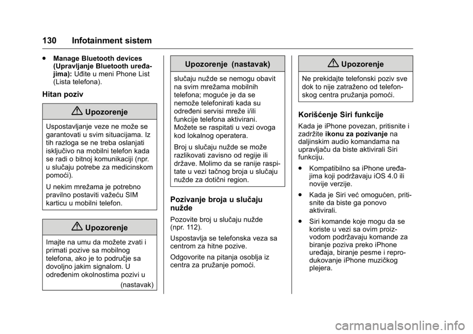 OPEL KARL 2016  Uputstvo za upotrebu (in Serbian) OPEL Karl Owner Manual (GMK-Localizing-EU LHD-9231167) - 2016 -
CRC - 9/9/15
130 Infotainment sistem
.Manage Bluetooth devices
(Upravljanje Bluetooth uređa-
jima): Uđite u meni Phone List
(Lista tel