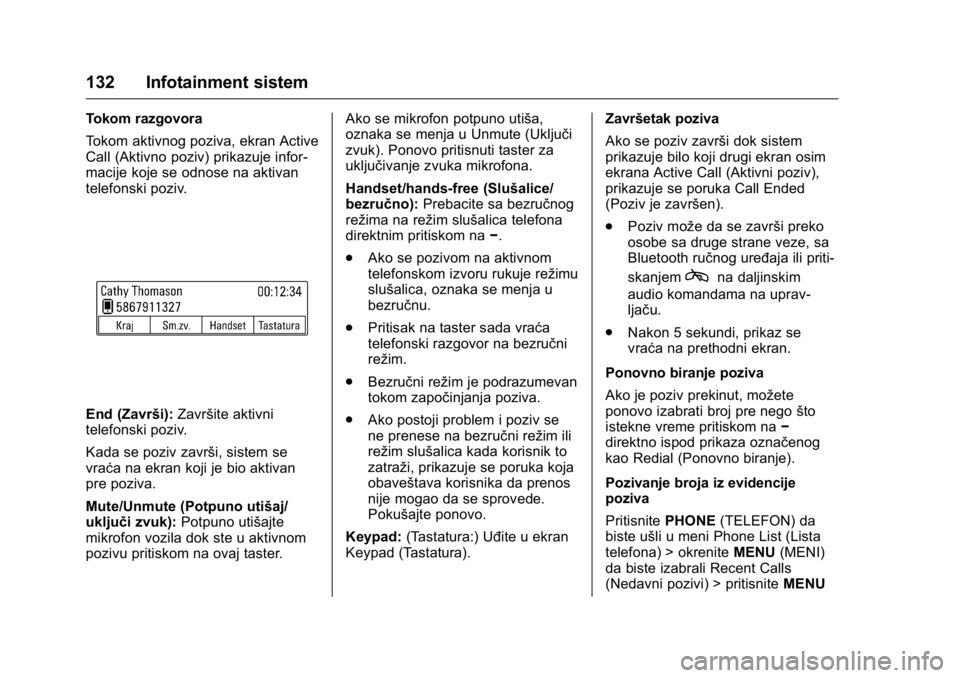 OPEL KARL 2016  Uputstvo za upotrebu (in Serbian) OPEL Karl Owner Manual (GMK-Localizing-EU LHD-9231167) - 2016 -
CRC - 9/9/15
132 Infotainment sistem
Tokom razgovora
Tokom aktivnog poziva, ekran Active
Call (Aktivno poziv) prikazuje infor-
macije ko