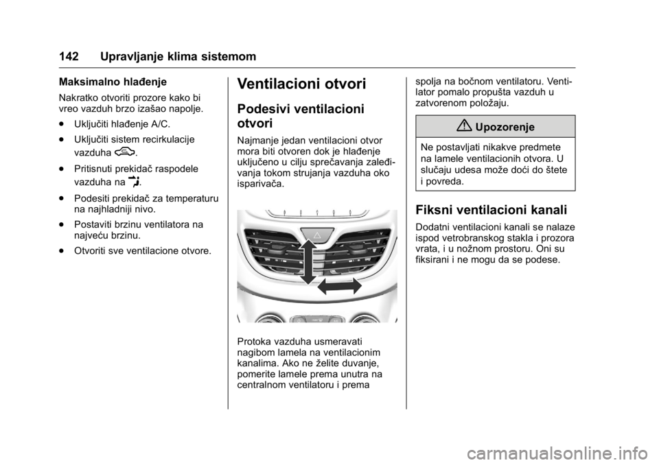 OPEL KARL 2016  Uputstvo za upotrebu (in Serbian) OPEL Karl Owner Manual (GMK-Localizing-EU LHD-9231167) - 2016 -
CRC - 9/9/15
142 Upravljanje klima sistemom
Maksimalno hlađenje
Nakratko otvoriti prozore kako bi
vreo vazduh brzo izašao napolje.
.Uk
