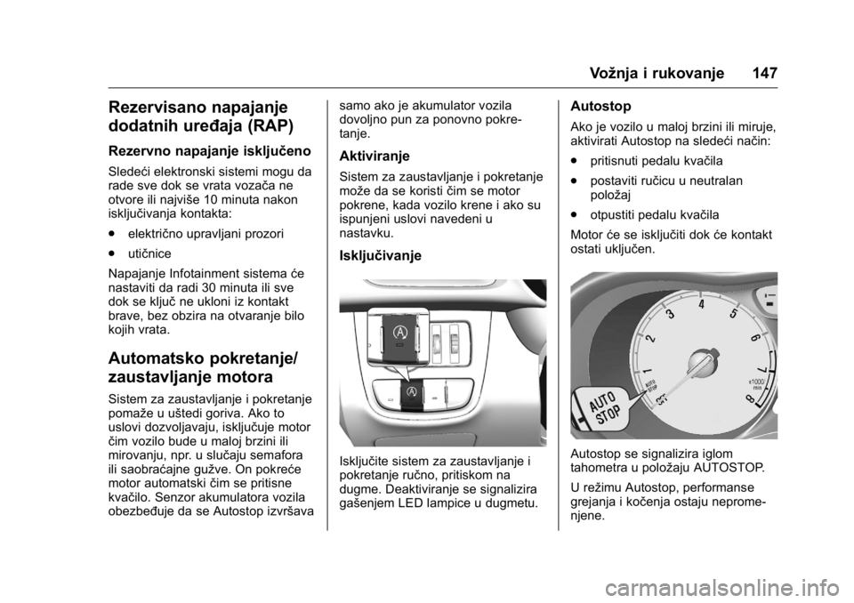 OPEL KARL 2016  Uputstvo za upotrebu (in Serbian) OPEL Karl Owner Manual (GMK-Localizing-EU LHD-9231167) - 2016 -
CRC - 9/9/15
Vožnja i rukovanje 147
Rezervisano napajanje
dodatnih uređaja (RAP)
Rezervno napajanje isključeno
Sledeći elektronski s