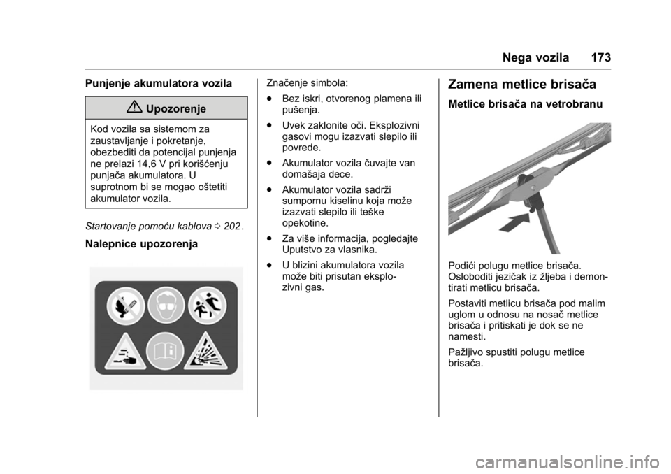 OPEL KARL 2016  Uputstvo za upotrebu (in Serbian) OPEL Karl Owner Manual (GMK-Localizing-EU LHD-9231167) - 2016 -
CRC - 9/9/15
Nega vozila 173
Punjenje akumulatora vozila
{Upozorenje
Kod vozila sa sistemom za
zaustavljanje i pokretanje,
obezbediti da