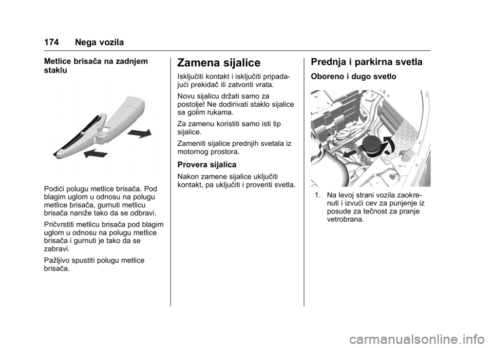 OPEL KARL 2016  Uputstvo za upotrebu (in Serbian) OPEL Karl Owner Manual (GMK-Localizing-EU LHD-9231167) - 2016 -
CRC - 9/9/15
174 Nega vozila
Metlice brisača na zadnjem
staklu
Podići polugu metlice brisača. Pod
blagim uglom u odnosu na polugu
met