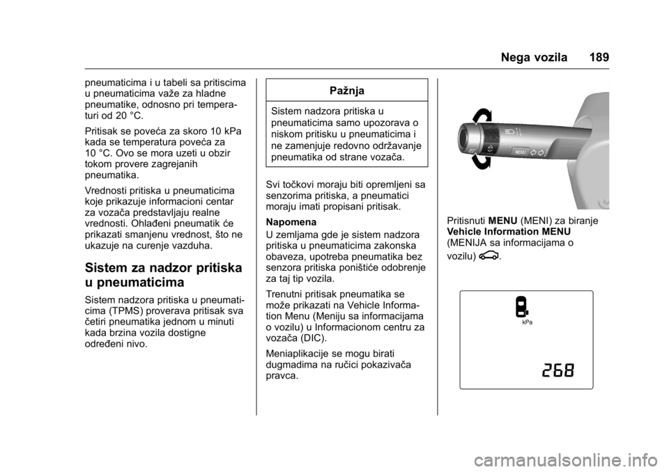 OPEL KARL 2016  Uputstvo za upotrebu (in Serbian) OPEL Karl Owner Manual (GMK-Localizing-EU LHD-9231167) - 2016 -
CRC - 9/9/15
Nega vozila 189
pneumaticima i u tabeli sa pritiscima
u pneumaticima važe za hladne
pneumatike, odnosno pri tempera-
turi 