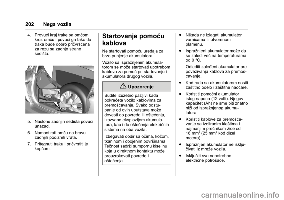 OPEL KARL 2016  Uputstvo za upotrebu (in Serbian) OPEL Karl Owner Manual (GMK-Localizing-EU LHD-9231167) - 2016 -
CRC - 9/9/15
202 Nega vozila
4. Provući kraj trake sa omčomkroz omču i povući ga tako da
traka bude dobro pričvršćena
za rezu sa 