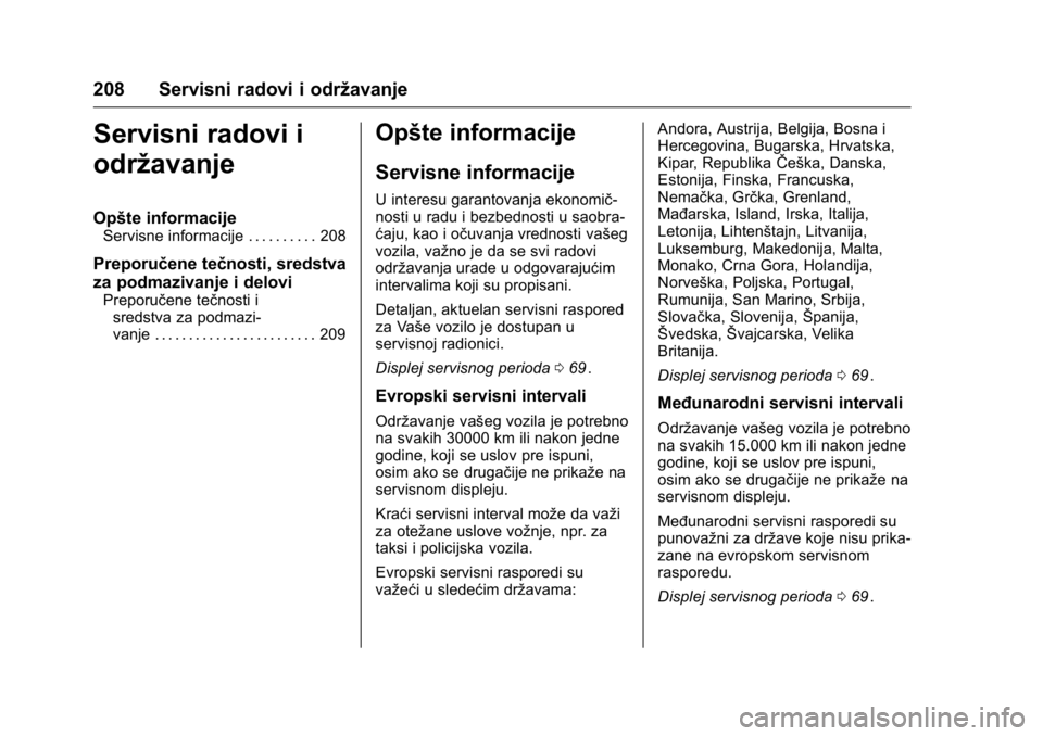OPEL KARL 2016  Uputstvo za upotrebu (in Serbian) OPEL Karl Owner Manual (GMK-Localizing-EU LHD-9231167) - 2016 -
CRC - 9/9/15
208 Servisni radovi i održavanje
Servisni radovi i
održavanje
Opšte informacije
Servisne informacije . . . . . . . . . .