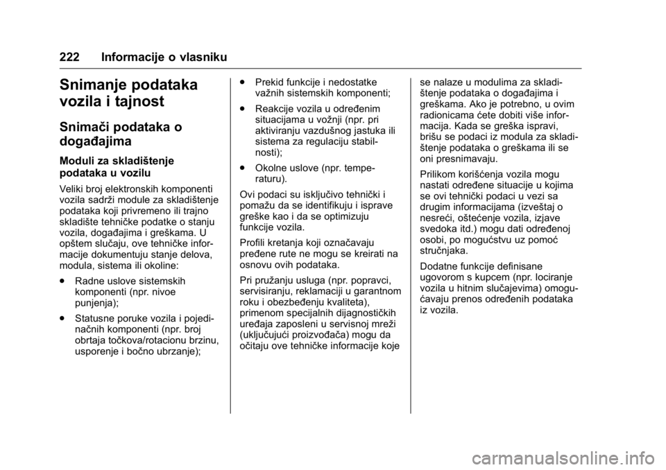 OPEL KARL 2016  Uputstvo za upotrebu (in Serbian) OPEL Karl Owner Manual (GMK-Localizing-EU LHD-9231167) - 2016 -
CRC - 9/9/15
222 Informacije o vlasniku
Snimanje podataka
vozila i tajnost
Snimači podataka o
događajima
Moduli za skladištenje
podat