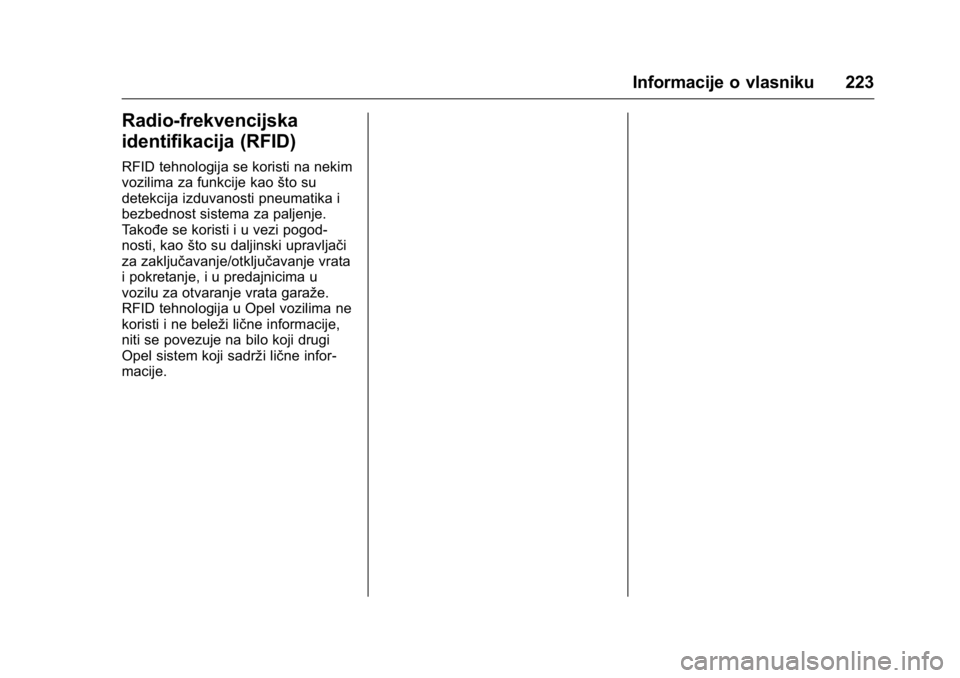 OPEL KARL 2016  Uputstvo za upotrebu (in Serbian) OPEL Karl Owner Manual (GMK-Localizing-EU LHD-9231167) - 2016 -
CRC - 9/9/15
Informacije o vlasniku 223
Radio-frekvencijska
identifikacija (RFID)
RFID tehnologija se koristi na nekim
vozilima za funkc