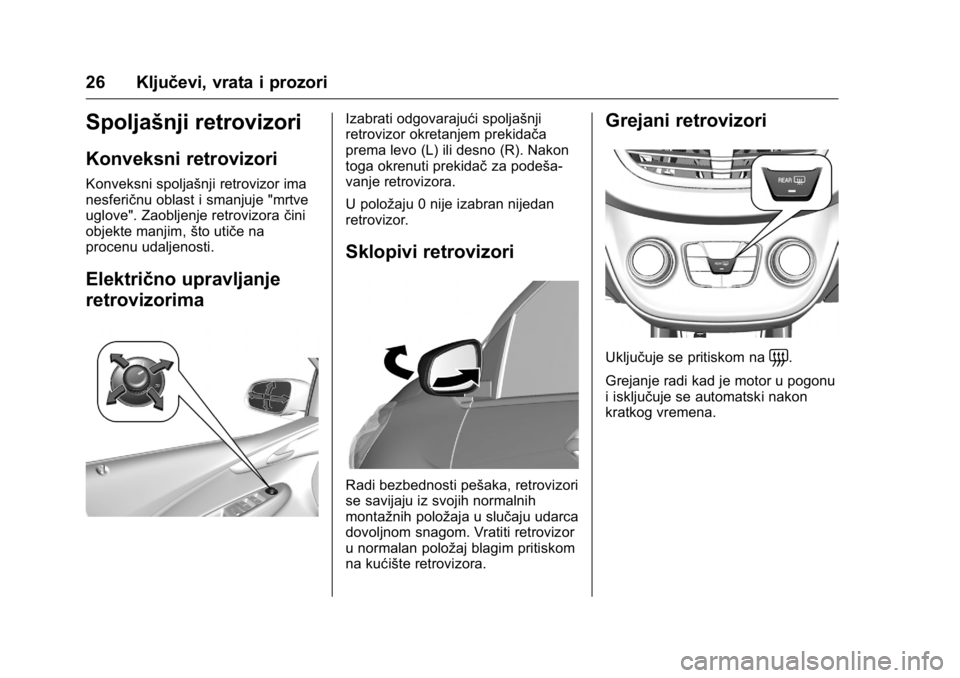 OPEL KARL 2016 Uputstvo za upotrebu (in Serbian) OPEL Karl Owner Manual (GMK-Localizing-EU LHD-9231167) - 2016 -
CRC - 9/9/15
26 Ključevi, vrata i prozori
Spoljašnji retrovizori
Konveksni retrovizori
Konveksni spoljašnji retrovizor ima
nesferičn OPEL KARL 2016 Uputstvo za upotrebu (in Serbian) OPEL Karl Owner Manual (GMK-Localizing-EU LHD-9231167) - 2016 -
CRC - 9/9/15
26 Ključevi, vrata i prozori
Spoljašnji retrovizori
Konveksni retrovizori
Konveksni spoljašnji retrovizor ima
nesferičn