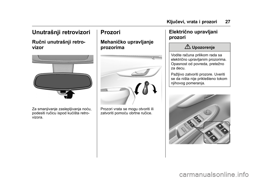 OPEL KARL 2016 Uputstvo za upotrebu (in Serbian) OPEL Karl Owner Manual (GMK-Localizing-EU LHD-9231167) - 2016 -
CRC - 9/9/15
Ključevi, vrata i prozori 27
Unutrašnji retrovizori
Ručni unutrašnji retro-
vizor
Za smanjivanje zaslepljivanja noću,
OPEL KARL 2016 Uputstvo za upotrebu (in Serbian) OPEL Karl Owner Manual (GMK-Localizing-EU LHD-9231167) - 2016 -
CRC - 9/9/15
Ključevi, vrata i prozori 27
Unutrašnji retrovizori
Ručni unutrašnji retro-
vizor
Za smanjivanje zaslepljivanja noću,