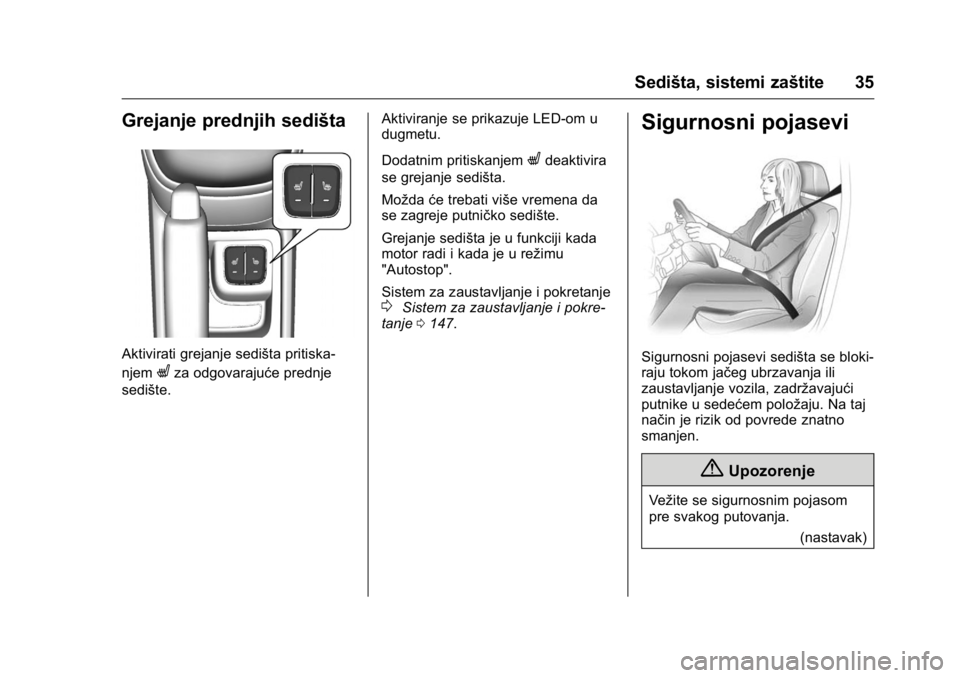 OPEL KARL 2016  Uputstvo za upotrebu (in Serbian) OPEL Karl Owner Manual (GMK-Localizing-EU LHD-9231167) - 2016 -
CRC - 9/9/15
Sedišta, sistemi zaštite 35
Grejanje prednjih sedišta
Aktivirati grejanje sedišta pritiska-
njem
Lza odgovarajuće pred