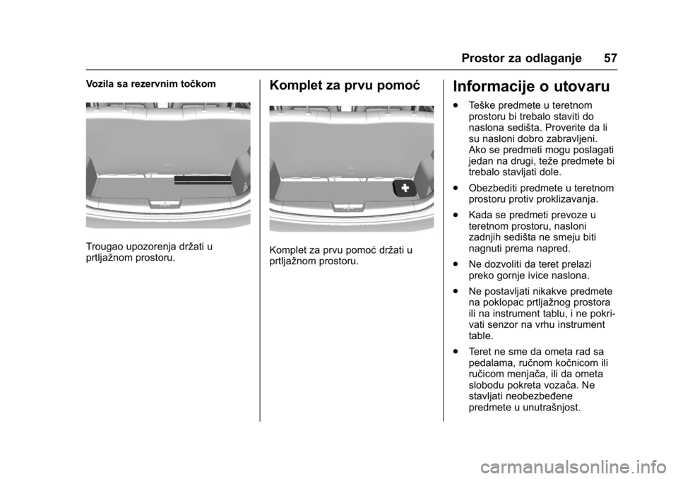 OPEL KARL 2016  Uputstvo za upotrebu (in Serbian) OPEL Karl Owner Manual (GMK-Localizing-EU LHD-9231167) - 2016 -
CRC - 9/9/15
Prostor za odlaganje 57
Vozila sa rezervnim točkom
Trougao upozorenja držati u
prtljažnom prostoru.
Komplet za prvu pomo