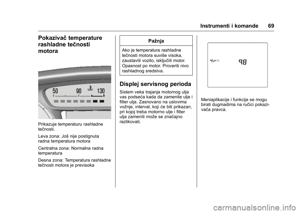 OPEL KARL 2016 Uputstvo za upotrebu (in Serbian) OPEL Karl Owner Manual (GMK-Localizing-EU LHD-9231167) - 2016 -
CRC - 9/9/15
Instrumenti i komande 69
Pokazivačtemperature
rashladne tečnosti
motora
Prikazuje temperaturu rashladne
tečnosti.
Leva z OPEL KARL 2016 Uputstvo za upotrebu (in Serbian) OPEL Karl Owner Manual (GMK-Localizing-EU LHD-9231167) - 2016 -
CRC - 9/9/15
Instrumenti i komande 69
Pokazivačtemperature
rashladne tečnosti
motora
Prikazuje temperaturu rashladne
tečnosti.
Leva z