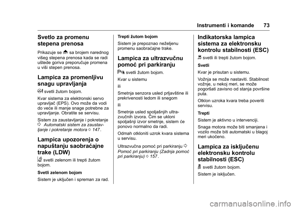 OPEL KARL 2016  Uputstvo za upotrebu (in Serbian) OPEL Karl Owner Manual (GMK-Localizing-EU LHD-9231167) - 2016 -
CRC - 9/9/15
Instrumenti i komande 73
Svetlo za promenu
stepena prenosa
Prikazuje se*sa brojem narednog
višeg stepena prenosa kada se r
