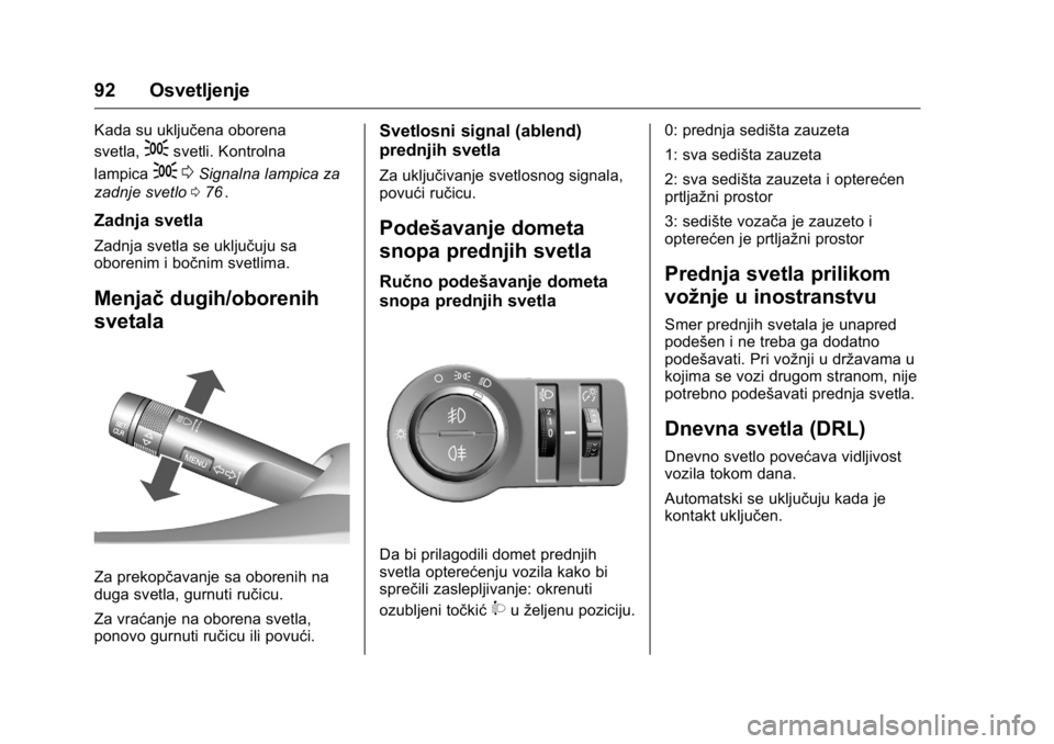 OPEL KARL 2016  Uputstvo za upotrebu (in Serbian) OPEL Karl Owner Manual (GMK-Localizing-EU LHD-9231167) - 2016 -
CRC - 9/9/15
92 Osvetljenje
Kada su uključena oborena
svetla,
;svetli. Kontrolna
lampica
; 0Signalna lampica za
zadnje svetlo 076
ii.
Z