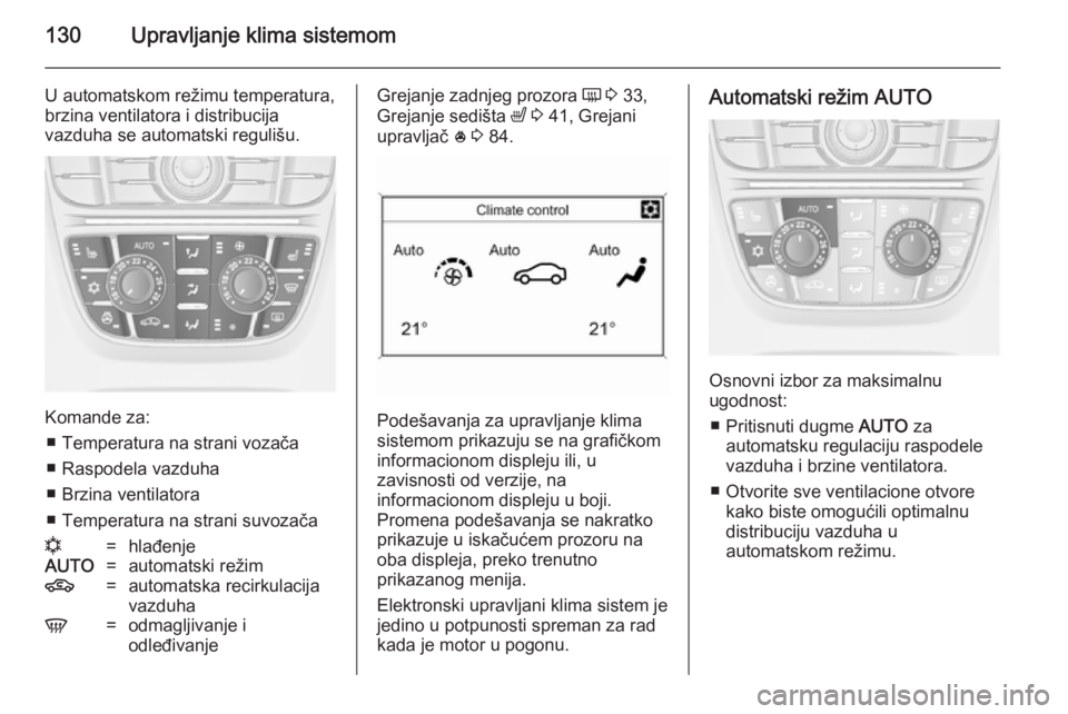 OPEL MERIVA 2014.5  Uputstvo za upotrebu (in Serbian) 130Upravljanje klima sistemom
U automatskom režimu temperatura,
brzina ventilatora i distribucija
vazduha se automatski regulišu.
Komande za:
■ Temperatura na strani vozača
■ Raspodela vazduha
