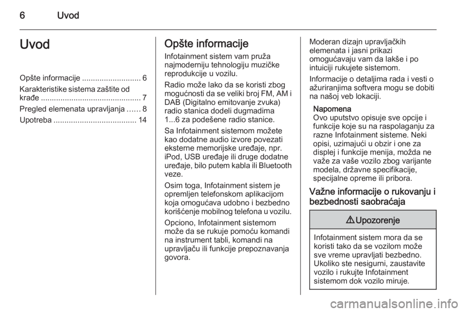 OPEL MERIVA 2015  Uputstvo za rukovanje Infotainment sistemom (in Serbian) 6UvodUvodOpšte informacije...........................6
Karakteristike sistema zaštite od krađe .............................................. 7
Pregled elemenata upravljanja ......8
Upotreba ......