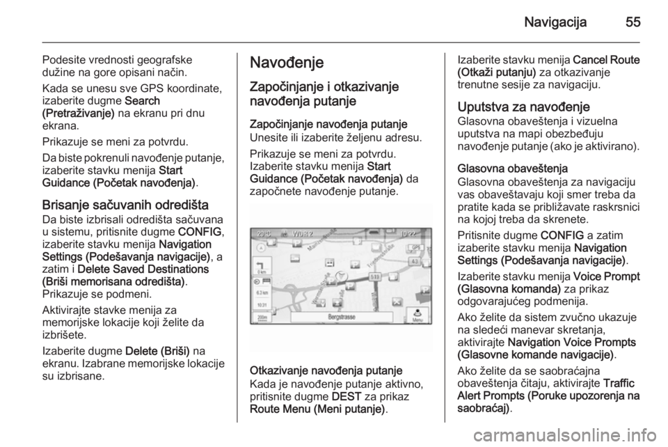 OPEL MERIVA 2015  Uputstvo za rukovanje Infotainment sistemom (in Serbian) Navigacija55
Podesite vrednosti geografske
dužine na gore opisani način.
Kada se unesu sve GPS koordinate,
izaberite dugme  Search
(Pretraživanje)  na ekranu pri dnu
ekrana.
Prikazuje se meni za po
