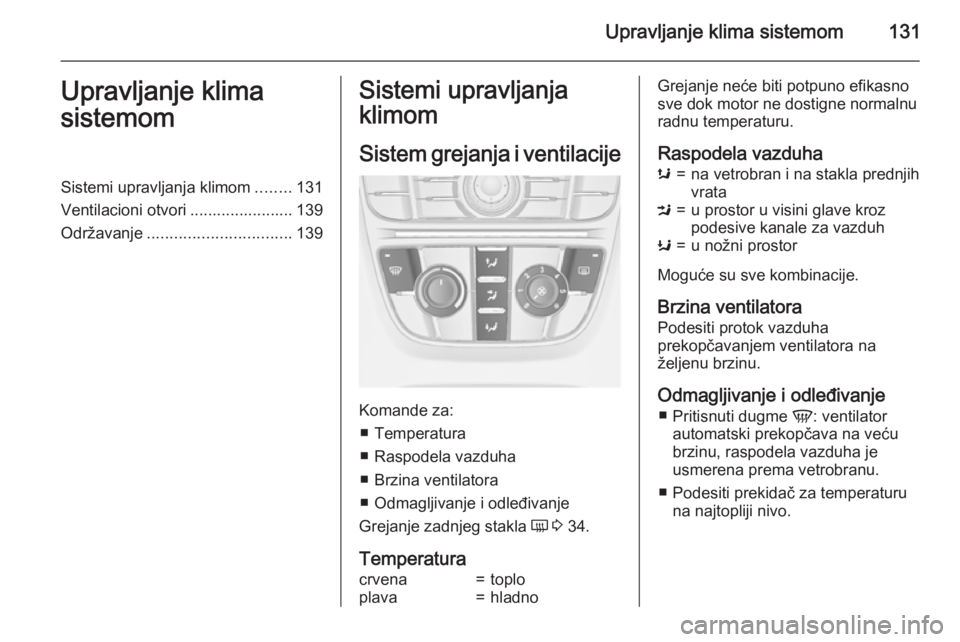 OPEL MERIVA 2015 Uputstvo za upotrebu (in Serbian) Upravljanje klima sistemom131Upravljanje klima
sistemomSistemi upravljanja klimom ........131
Ventilacioni otvori ....................... 139
Održavanje ................................ 139Sistemi up OPEL MERIVA 2015 Uputstvo za upotrebu (in Serbian) Upravljanje klima sistemom131Upravljanje klima
sistemomSistemi upravljanja klimom ........131
Ventilacioni otvori ....................... 139
Održavanje ................................ 139Sistemi up