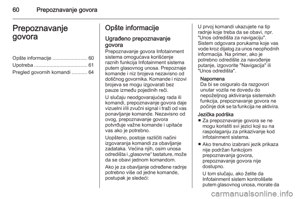 OPEL MERIVA 2015.5 Uputstvo za rukovanje Infotainment sistemom (in Serbian) 60Prepoznavanje govoraPrepoznavanje
govoraOpšte informacije .........................60
Upotreba ...................................... 61
Pregled govornih komandi ...........64Opšte informacije
Ugr OPEL MERIVA 2015.5 Uputstvo za rukovanje Infotainment sistemom (in Serbian) 60Prepoznavanje govoraPrepoznavanje
govoraOpšte informacije .........................60
Upotreba ...................................... 61
Pregled govornih komandi ...........64Opšte informacije
Ugr