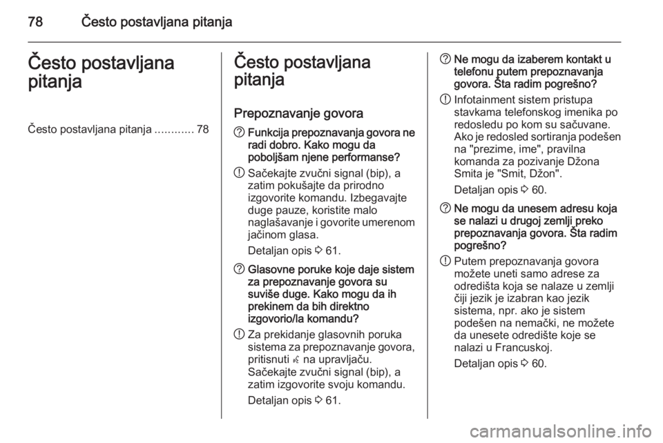 OPEL MERIVA 2015.5  Uputstvo za rukovanje Infotainment sistemom (in Serbian) 78Često postavljana pitanjaČesto postavljana
pitanjaČesto postavljana pitanja ............78Često postavljana
pitanja
Prepoznavanje govora? Funkcija prepoznavanja govora ne
radi dobro. Kako mogu d