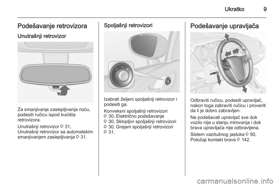 OPEL MERIVA 2015.5  Uputstvo za upotrebu (in Serbian) Ukratko9Podešavanje retrovizora
Unutrašnji retrovizor
Za smanjivanje zaslepljivanja noću,
podesiti ručicu ispod kućišta
retrovizora.
Unutrašnji retrovizor  3 31,
Unutrašnji retrovizor sa autom