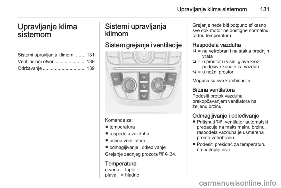 OPEL MERIVA 2015.5 Uputstvo za upotrebu (in Serbian) Upravljanje klima sistemom131Upravljanje klima
sistemomSistemi upravljanja klimom ........131
Ventilacioni otvori ....................... 139
Održavanje ................................ 139Sistemi up OPEL MERIVA 2015.5 Uputstvo za upotrebu (in Serbian) Upravljanje klima sistemom131Upravljanje klima
sistemomSistemi upravljanja klimom ........131
Ventilacioni otvori ....................... 139
Održavanje ................................ 139Sistemi up