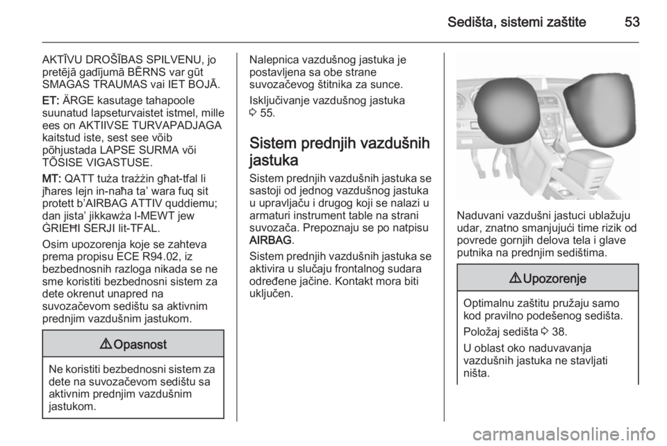 OPEL MERIVA 2015.5  Uputstvo za upotrebu (in Serbian) Sedišta, sistemi zaštite53
AKTĪVU DROŠĪBAS SPILVENU, jopretējā gadījumā BĒRNS var gūt
SMAGAS TRAUMAS vai IET BOJĀ.
ET:  ÄRGE kasutage tahapoole
suunatud lapseturvaistet istmel, mille
ees 