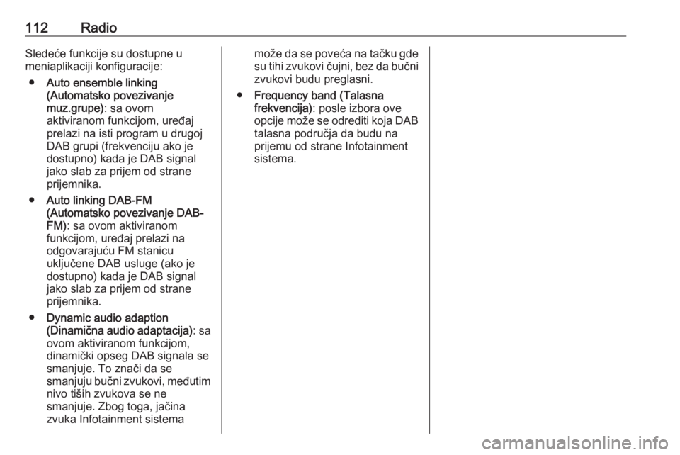 OPEL MERIVA 2016 Uputstvo za rukovanje Infotainment sistemom (in Serbian) 112RadioSledeće funkcije su dostupne u
meniaplikaciji konfiguracije:
● Auto ensemble linking
(Automatsko povezivanje
muz.grupe) : sa ovom
aktiviranom funkcijom, uređaj
prelazi na isti program u dr OPEL MERIVA 2016 Uputstvo za rukovanje Infotainment sistemom (in Serbian) 112RadioSledeće funkcije su dostupne u
meniaplikaciji konfiguracije:
● Auto ensemble linking
(Automatsko povezivanje
muz.grupe) : sa ovom
aktiviranom funkcijom, uređaj
prelazi na isti program u dr