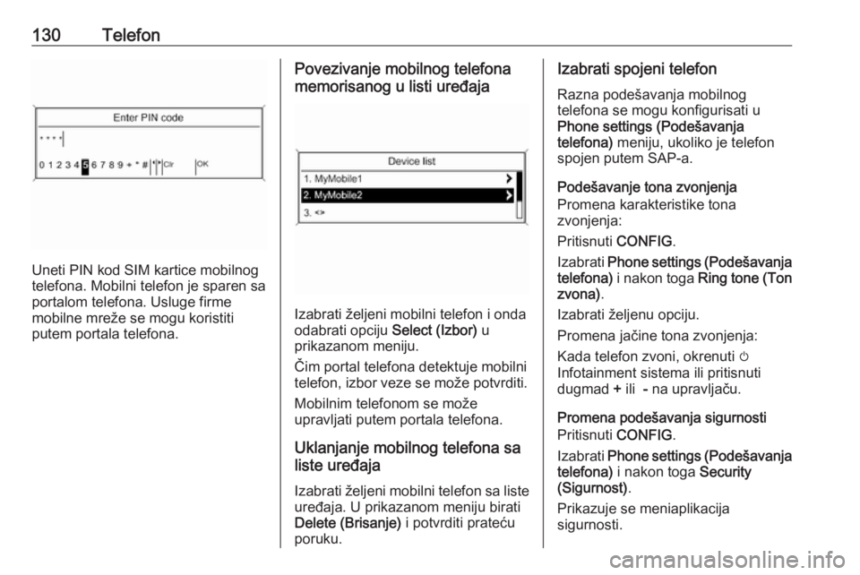 OPEL MERIVA 2016  Uputstvo za rukovanje Infotainment sistemom (in Serbian) 130Telefon
Uneti PIN kod SIM kartice mobilnog
telefona. Mobilni telefon je sparen sa
portalom telefona. Usluge firme
mobilne mreže se mogu koristiti
putem portala telefona.
Povezivanje mobilnog telef