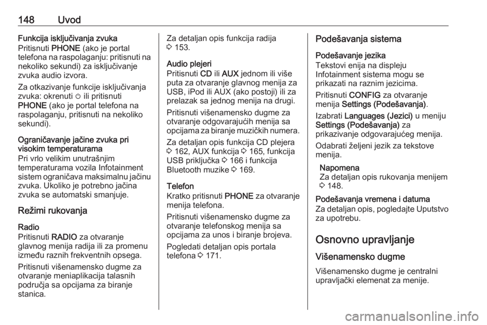 OPEL MERIVA 2016  Uputstvo za rukovanje Infotainment sistemom (in Serbian) 148UvodFunkcija isključivanja zvuka
Pritisnuti  PHONE (ako je portal
telefona na raspolaganju: pritisnuti na nekoliko sekundi) za isključivanje
zvuka audio izvora.
Za otkazivanje funkcije isključiv