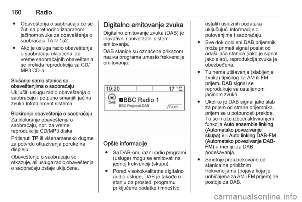 OPEL MERIVA 2016  Uputstvo za rukovanje Infotainment sistemom (in Serbian) 160Radio● Obaveštenja o saobraćaju će sečuti sa prethodno izabranom
jačinom zvuka za obaveštenja o saobraćaju TA  3 152.
● Ako je usluga radio obaveštenja o saobraćaju uključena, za
vrem
