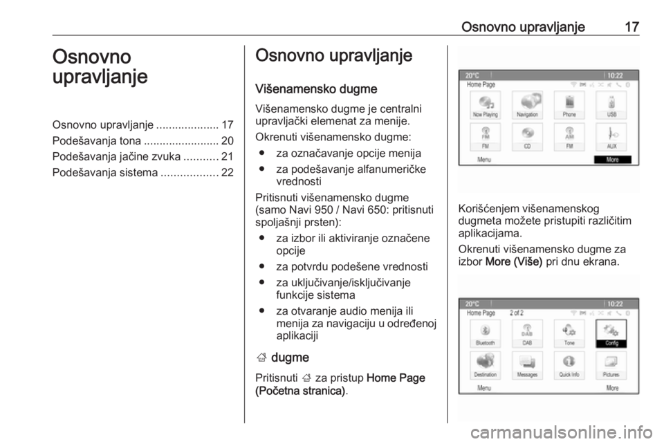 OPEL MERIVA 2016  Uputstvo za rukovanje Infotainment sistemom (in Serbian) Osnovno upravljanje17Osnovno
upravljanjeOsnovno upravljanje ....................17
Podešavanja tona ........................20
Podešavanja jačine zvuka ...........21
Podešavanja sistema ..........