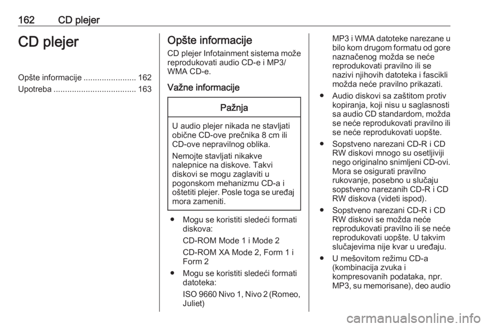 OPEL MERIVA 2016 Uputstvo za rukovanje Infotainment sistemom (in Serbian) 162CD plejerCD plejerOpšte informacije.......................162
Upotreba .................................... 163Opšte informacije
CD plejer Infotainment sistema može
reprodukovati audio CD-e i MP OPEL MERIVA 2016 Uputstvo za rukovanje Infotainment sistemom (in Serbian) 162CD plejerCD plejerOpšte informacije.......................162
Upotreba .................................... 163Opšte informacije
CD plejer Infotainment sistema može
reprodukovati audio CD-e i MP