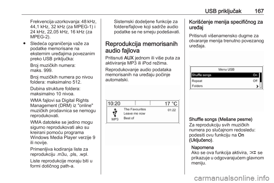 OPEL MERIVA 2016 Uputstvo za rukovanje Infotainment sistemom (in Serbian) USB priključak167Frekvencija uzorkovanja: 48 kHz,
44,1 kHz, 32 kHz (za MPEG-1) i
24 kHz, 22,05 kHz, 16 kHz (za
MPEG-2).
● Sledeća ograničenja važe za podatke memorisane na
eksternim uređajima p OPEL MERIVA 2016 Uputstvo za rukovanje Infotainment sistemom (in Serbian) USB priključak167Frekvencija uzorkovanja: 48 kHz,
44,1 kHz, 32 kHz (za MPEG-1) i
24 kHz, 22,05 kHz, 16 kHz (za
MPEG-2).
● Sledeća ograničenja važe za podatke memorisane na
eksternim uređajima p
