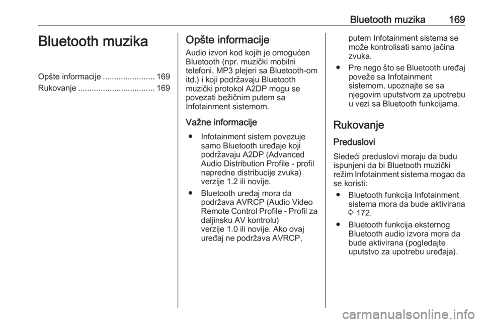 OPEL MERIVA 2016  Uputstvo za rukovanje Infotainment sistemom (in Serbian) Bluetooth muzika169Bluetooth muzikaOpšte informacije.......................169
Rukovanje .................................. 169Opšte informacije
Audio izvori kod kojih je omogućen
Bluetooth (npr. m