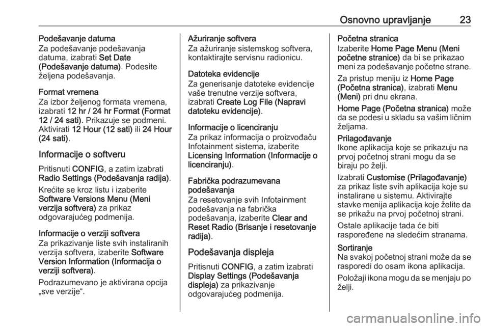 OPEL MERIVA 2016  Uputstvo za rukovanje Infotainment sistemom (in Serbian) Osnovno upravljanje23Podešavanje datuma
Za podešavanje podešavanja
datuma, izabrati  Set Date
(Podešavanje datuma) . Podesite
željena podešavanja.
Format vremena
Za izbor željenog formata vreme
