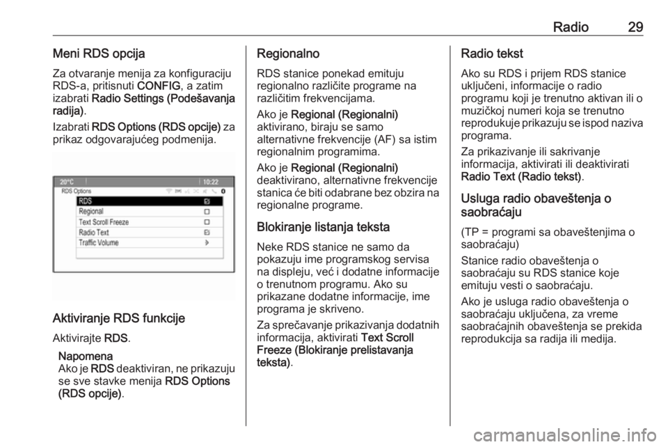 OPEL MERIVA 2016  Uputstvo za rukovanje Infotainment sistemom (in Serbian) Radio29Meni RDS opcijaZa otvaranje menija za konfiguraciju
RDS-a, pritisnuti  CONFIG, a zatim
izabrati  Radio Settings (Podešavanja
radija) .
Izabrati  RDS Options (RDS opcije)  za
prikaz odgovaraju�