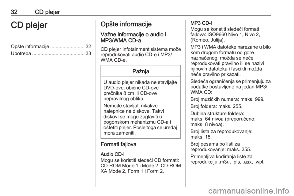 OPEL MERIVA 2016 Uputstvo za rukovanje Infotainment sistemom (in Serbian) 32CD plejerCD plejerOpšte informacije.........................32
Upotreba ...................................... 33Opšte informacije
Važne informacije o audio i
MP3/WMA CD-a
CD plejer Infotainment OPEL MERIVA 2016 Uputstvo za rukovanje Infotainment sistemom (in Serbian) 32CD plejerCD plejerOpšte informacije.........................32
Upotreba ...................................... 33Opšte informacije
Važne informacije o audio i
MP3/WMA CD-a
CD plejer Infotainment