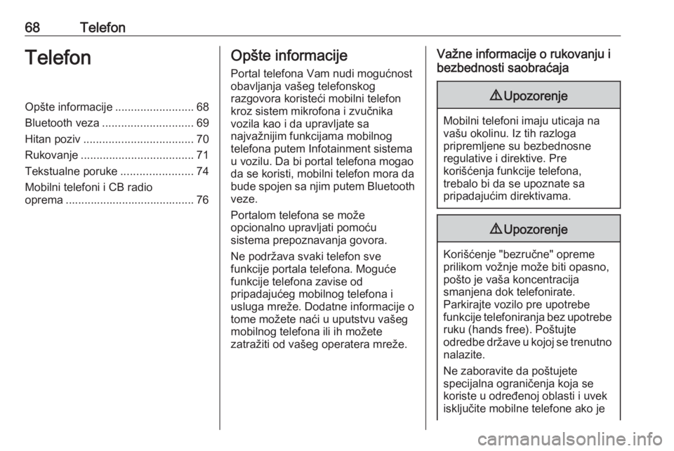 OPEL MERIVA 2016  Uputstvo za rukovanje Infotainment sistemom (in Serbian) 68TelefonTelefonOpšte informacije.........................68
Bluetooth veza ............................. 69
Hitan poziv ................................... 70
Rukovanje .............................