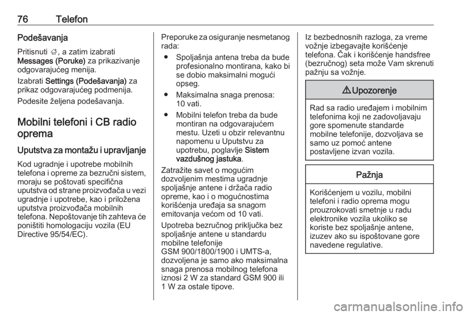 OPEL MERIVA 2016 Uputstvo za rukovanje Infotainment sistemom (in Serbian) 76TelefonPodešavanjaPritisnuti ;, a zatim izabrati
Messages (Poruke) za prikazivanje
odgovarajućeg menija.
Izabrati Settings (Podešavanja) za
prikaz odgovarajućeg podmenija.
Podesite željena OPEL MERIVA 2016 Uputstvo za rukovanje Infotainment sistemom (in Serbian) 76TelefonPodešavanjaPritisnuti ;, a zatim izabrati
Messages (Poruke) za prikazivanje
odgovarajućeg menija.
Izabrati Settings (Podešavanja) za
prikaz odgovarajućeg podmenija.
Podesite željena